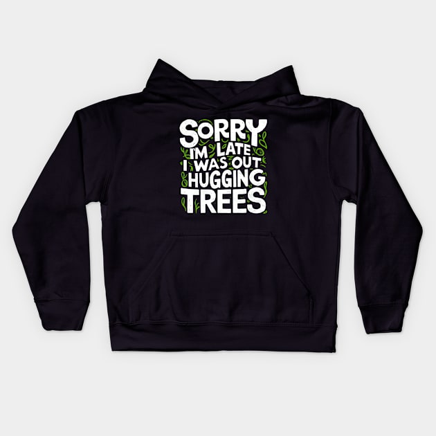 Outdoor Sorry I'm Late I was Out Hugging Trees Kids Hoodie by NomiCrafts